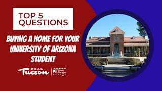 TOP 5 QUESTIONS about buying a home for your UNIVERSITY OF ARIZONA student