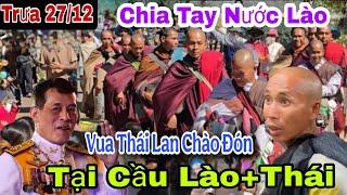 Mới Nhất Trưa 27/12 Các Thầy Bộ Hành Chính Thức Bước Qua Cầu Lào+Thái Sang Đất Thái Lan Chào Đón