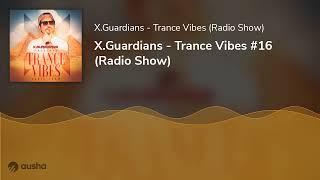 X.Guardians - Trance Vibes #16 (Radio Show)