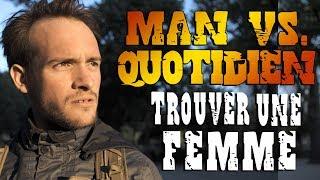 TROUVER UNE FEMME (Man vs. Quotidien 2)