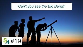 Can't you "see" the Big Bang? Relativity 19