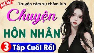 [Tập 3-Kết] Chuyện Hôn Nhân - Truyện tâm lý xã hội #mcthuymai kể 2024 | Cả xóm ai cũng khen hay quá