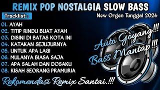 REMIX POP NOSTALGIA TERBARU || ORGEN TUNGGAL SLOW BASS 2024