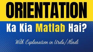 Orientation Meaning in Urdu With Explanation | Orientation Ka Kia Matlab Hota Hai | Urdu/Hindi