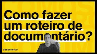 Como fazer um roteiro de documentário?