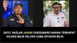 DATO  RAZLAN JAWAB CHEGUBARD DAKWA TERDAPAT KILANG MILIK FELCRA CUBA DITUKAR MILIK