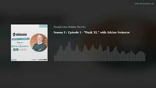 Season 3 : Episode 1 - ”Punk XL” with Adrian Swinscoe