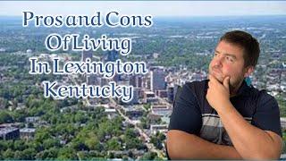 Pros and Cons of Living in Lexington Kentucky