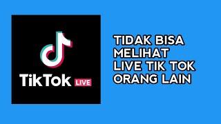 Cara Mengatasi Tidak Bisa Melihat Live Tik Tok Orang Lain dengan Mudah