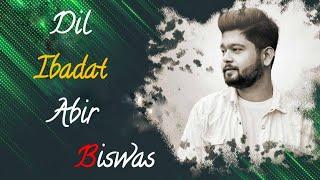 Dil Ibadat Abir Biswas KK Tum Mile Pritam Cover New Hindi Cover Song 2020 #dj_rubel_rj_sitapur