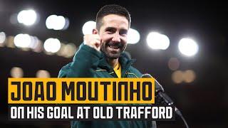 Joao Moutinho discusses his winning goal at Old Trafford!