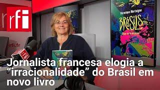 Jornalista francesa Véronique Mortaigne elogia a “irracionalidade” do Brasil em novo livro