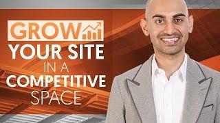 How to Grow Your Website in a Competitive Space | Neil Patel
