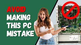 Avoid Making This PC Mistake