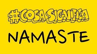 COSA SIGNIFICA NAMASTE? #TELOSPIEGO!