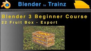 Blender to Trainz: Blender 3 Beginner Course - 22 Fruit Box Export