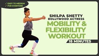 18 Mins - Mobility & Flexiblity | Shilpa Shetty - Bollywood Actress | Fitness for Everyone