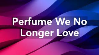 Perfume We No Longer Love