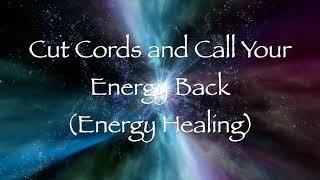 Cut Cords and Call Your Energy Back (Energy Healing)