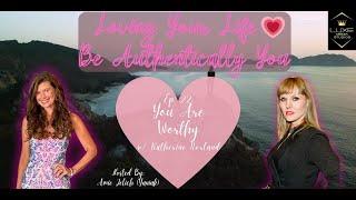 Loving Your Life, Be Authentically You Ep. 22: You Are Worthy w/ Katherine Norland