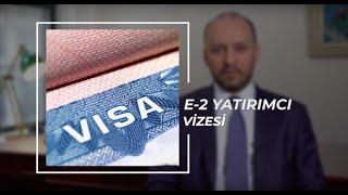 Kulen Law Firm - E-2 Yatırımcı Vizesi Nedir?