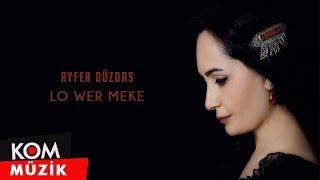 Ayfer Düzdaş - Lo Wer Meke (Official Audio © Kom Müzik)