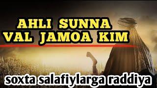 AHLI SUNNA VAL JAMOA KIM / SOXTA SALAFIYLARGA RADDIYA / ISXOQJON DOMLA