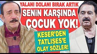 Mustafa Keser'den İbrahim Tatlıses'e olay sözler! ''Senin karşında dünkü çocuk yok...''