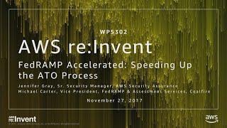 AWS re:Invent 2017: FedRAMP Accelerated: Speeding Up the ATO Process (WPS302)