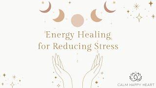 Energy Healing for Reducing Stress and Anxiety - Reiki Energy Healing Session