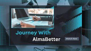 My Journey in Data Science and AI at AlmaBetter | AlmaBetter Course Review