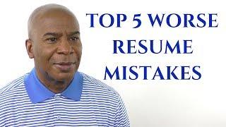 THE TOP 5 WORSE RESUME MISTAKES (THAT EVERYONE MAKES)