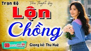 Nghe thử 1 lần không bao giờ hối hận: " LỘN CHỒNG " - Full Truyện đêm khuya việt nam có thật 2025