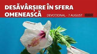 Desăvârșirea în sfera omenească | Devoțional - 7 August | Maranata, Domnul Vine