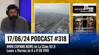 Copano News #318 | PROGRAMA COMPLETO | 17/06/2024