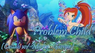 Winx Sonic~ Problem Child (Collab with Micky Gamer)