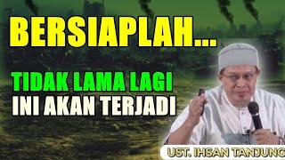 Ngeri!! Tidak Lama Lagi Ini Akan Terjadi - Ustadz Ihsan Tanjung