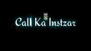 MAI TUMHARI CALL KA INSTZARPURA DIN KARTA HOO//WHATSAPPSTATUS//SAD STATUS //