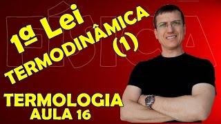 PRIMEIRA LEI DA TERMODINÂMICA #1 - TERMOLOGIA - Aula 16 - Prof. Boaro