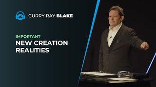 IMPORTANT: New creation realities, Curry Blake