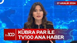 Kübra Par ile tv100 Ana Haber | 27 Aralık 2024