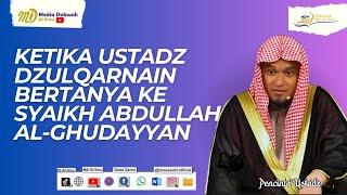 Ketika Ustadz Dzulqarnain Bertanya Ke Syaikh Abdullah Al Ghudayyan