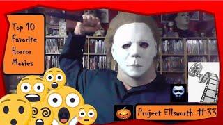 MY TOP 10 FAVORITE HORROR MOVIES OF ALL TIME!!! Project Ellsworth #33