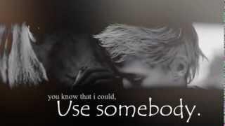 ~Use Somebody~ Jessetjuhhh