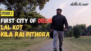 Ep 2 यही है दिल्ली का पहला शहर आज रहस्मय घने जंगल से घिरा है | Lal Kot Fort Qila and Rai Pithora