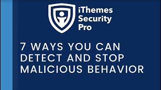  7 Ways to Detect and Stop Malicious Behavior On Your WordPress Site