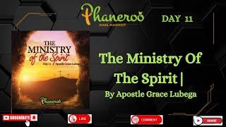 The Ministry Of The Spirit | Phaneroo Day 11| Phaneroo Ministries Int. | Apostle Grace Lubega