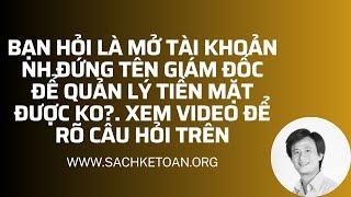 Bạn hỏi mở tài khoản ngân hàng đứng tên giám đốc để quản lý tiền mặt Cty được ko?.