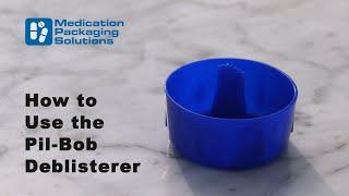 How to Use the Pil Bob Deblisterer