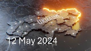 Ukraine War Update 12 May 2024